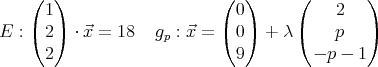    ( 1 )                   ( 0 )     (    2   )
   (   )                   (   )     (        )
E :  2   ⋅⃗x =  18  gp : ⃗x =  0   + λ      p
     2                       9         - p - 1
